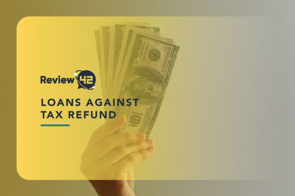 How to Get Loans Against Tax Refund [The 2024 Guide]
