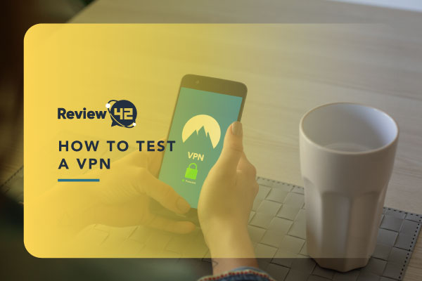 How to Perform a VPN Security Test [& Types of DNS Leaks]