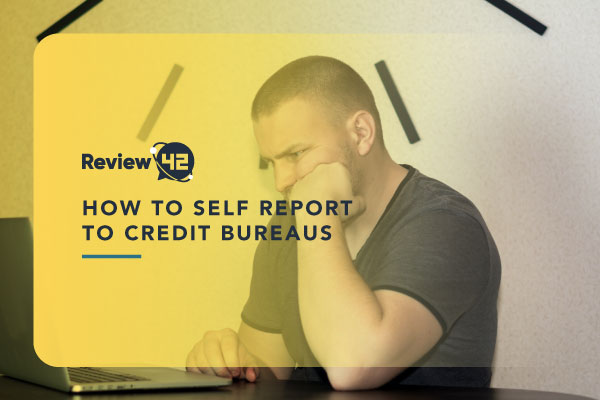 How to Self-Report to Credit Bureaus [Ultimate Guide for 2024]