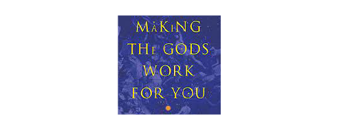 Making the Gods Work for You: The Astrological Language of the Psyche by Caroline W. Casey