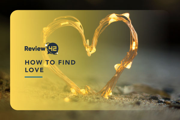 How To Find Love in 2023 [7 Essential Tips]