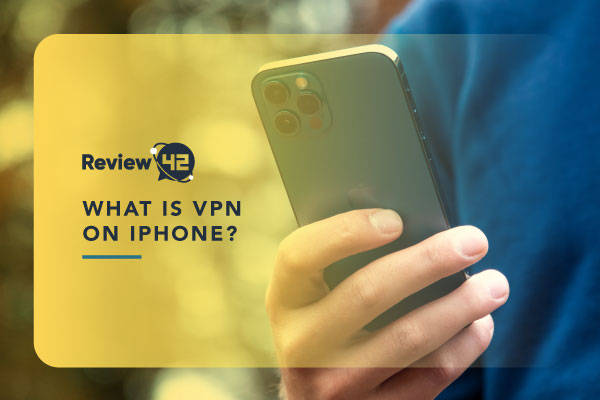 What Is VPN on an iPhone [How Does It Work & How to Set It Up]
