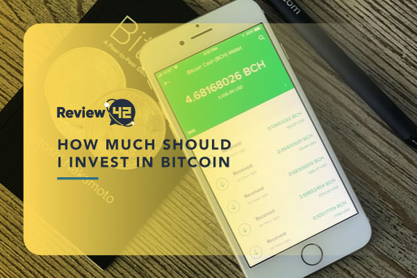 How Much Should You Invest in Bitcoin? [Factors to Consider]