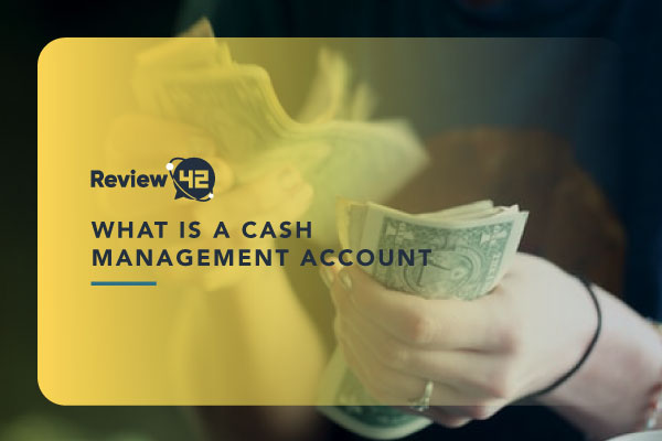 Cash Management Accounts: What Are They and How Do They Work? [Pros & Cons]