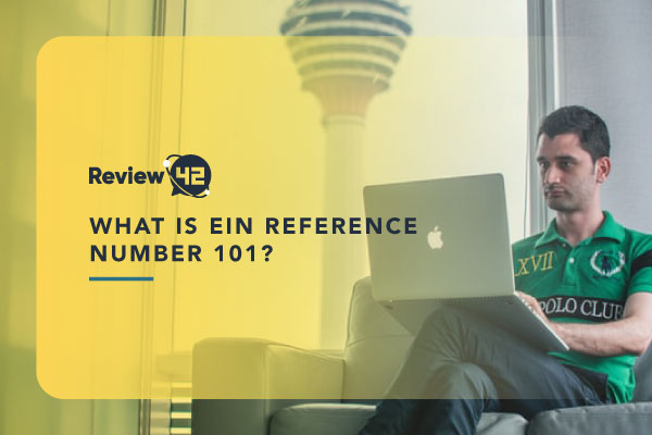 EIN Reference Number 101 [Ultimate Guide for 2024]