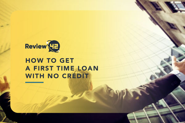 How to Get a Loan for the First Time [With No Credit]