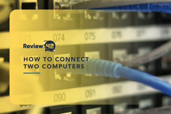 How to Connect Two Computers [Step-By-Step Guide]