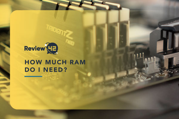 How Much RAM Do I Need? [Ultimate Guide]