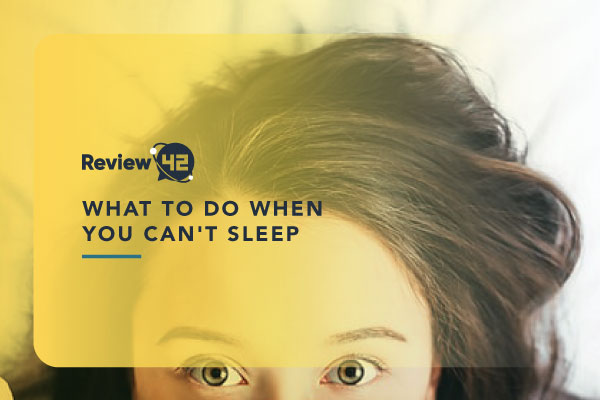What to Do When You Can’t Sleep [Tips for Better Sleep]