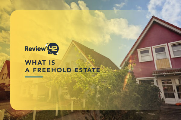 What Is a Freehold Estate [Ultimate Guide]