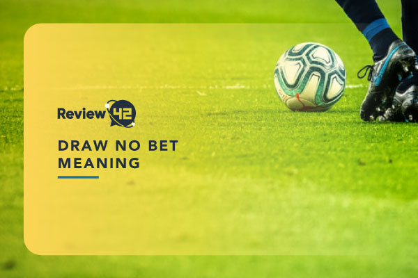 What’s Draw No Bet? [Meaning, How It Works, Examples]