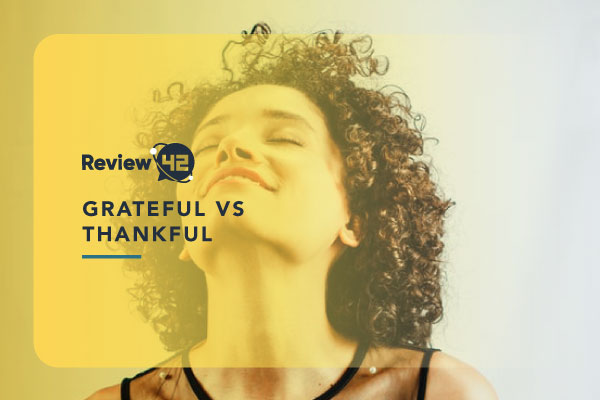 Grateful vs Thankful and Benefits From Both