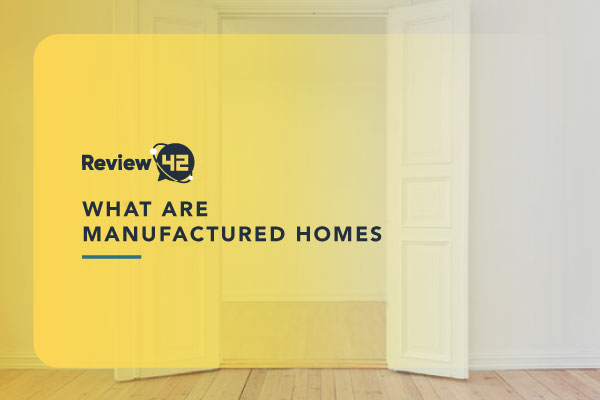 What Are Manufactured Homes: The Ultimate 2022 Guide
