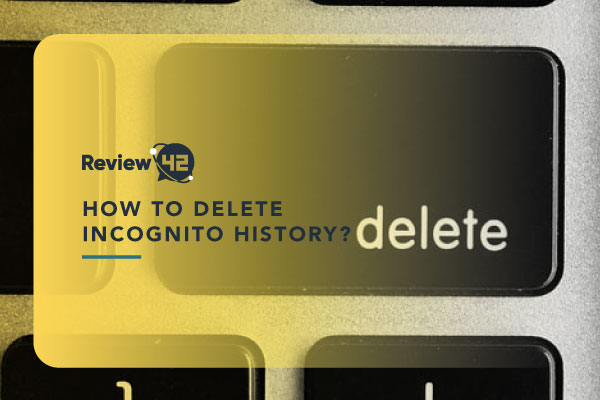 How to Delete Incognito History [Full Guide]