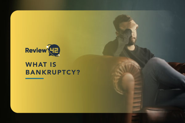 Bankruptcy Explained [Definition, How It Works, Pros & Cons]
