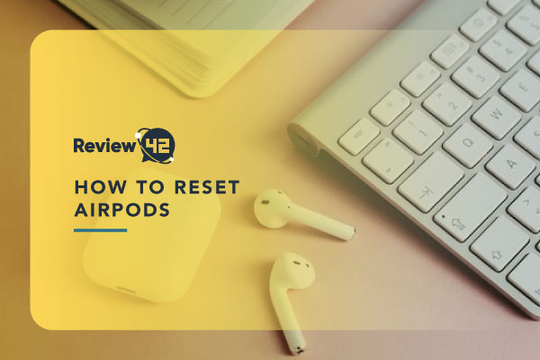 A Comprehensive Guide on How to Reset Airpods (2022)