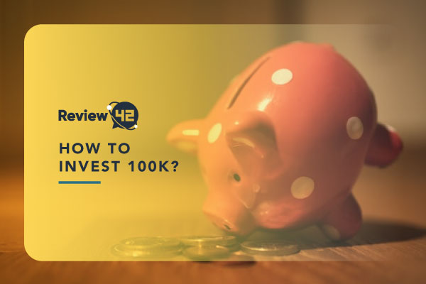 How to Invest 100k in 2022 [9 Worthy Options]