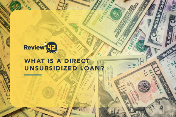 What Is a Direct Unsubsidized Loan? [Definition, Eligibility & More]