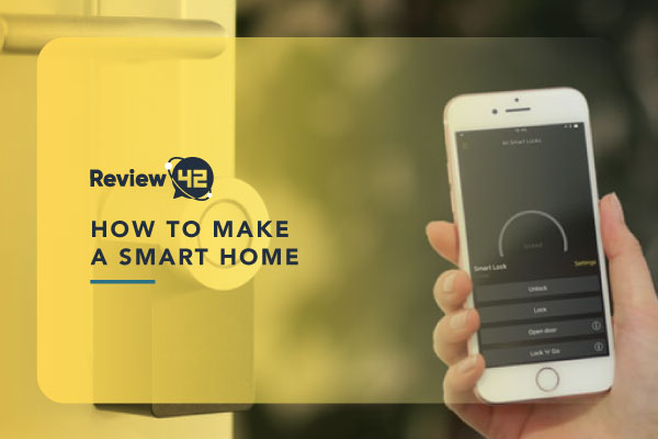How to Make a Smart Home [The Ultimate Guide]