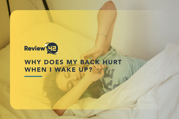 Why Does My Back Hurt When I Wake Up? [Reasons & Solutions]
