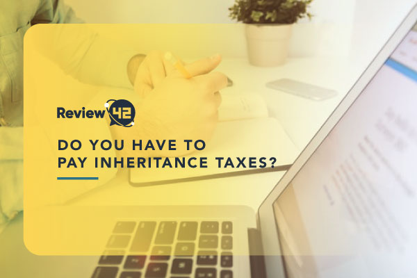 Do You Have to Pay Taxes on Inheritance? [Full Guide]