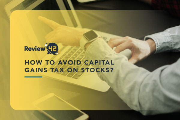 Full Guide on How to Avoid Capital Gains Tax on Stocks