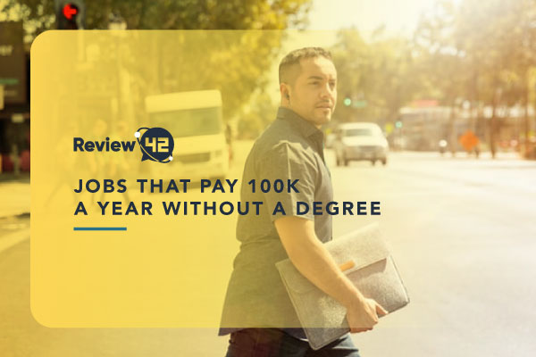 List of 17 Jobs That Pay 100k a Year Without a Degree