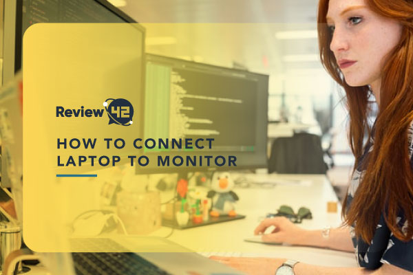 How to Connect a Monitor to a Laptop [Full Guide]