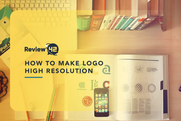 How to Make a Logo High Resolution? [Full Guide for 2022]