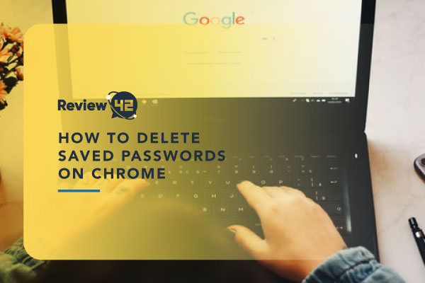 How to Delete Saved Passwords on Chrome & Other Browsers