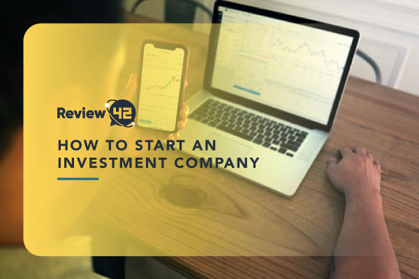 How to Start an Investment Company in 2022? (The Ultimate Guide)