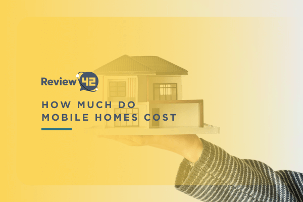 How Much Do Mobile Homes Cost & Should You Buy One in 2022