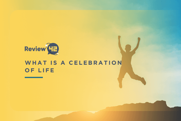 What Is a Celebration of Life & How to Plan One in 2022