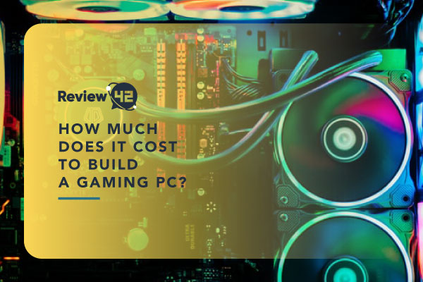 How Much Does It Cost to Build a Gaming PC in 2022?