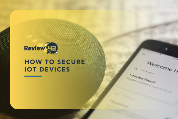 Detailed Guide on How to Secure IoT Devices in 2022