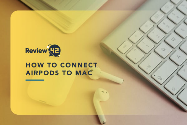 How to Connect AirPods to Mac? [The Ultimate 2024’s Guide]
