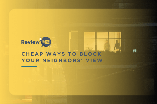 Cheap Ways to Block Your Neighbours’ View