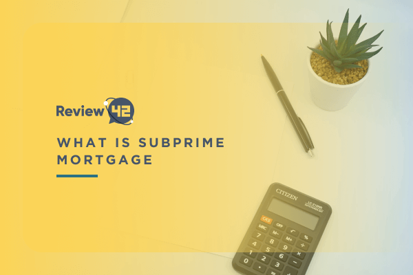 What Is a Subprime Mortgage? [Types & Eligibility Criteria]
