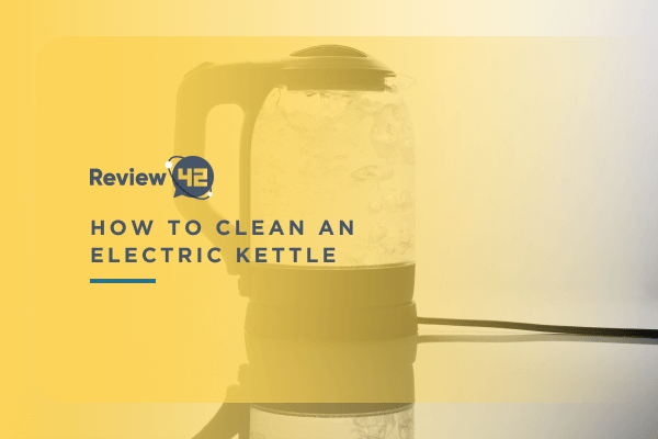 How to Clean an Electric Kettle Using Natural Ingredients?