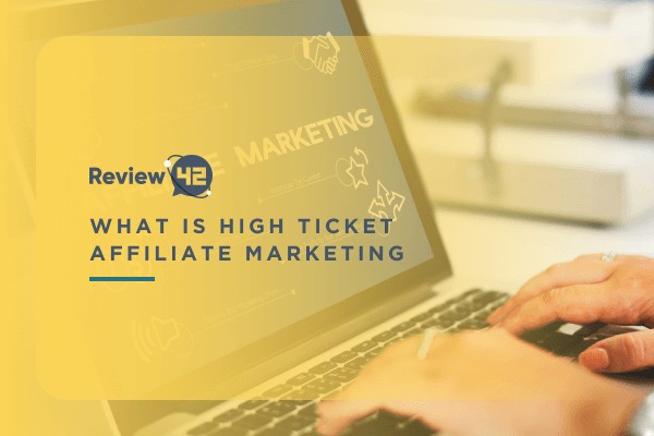 What Is High Ticket Affiliate Marketing?