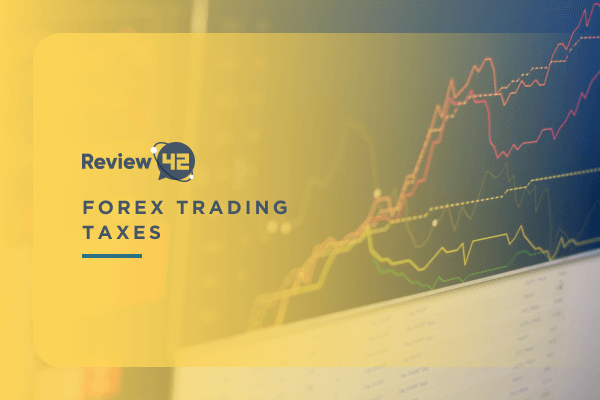 Forex Trading Taxes [Comprehensive 2022 Guide]