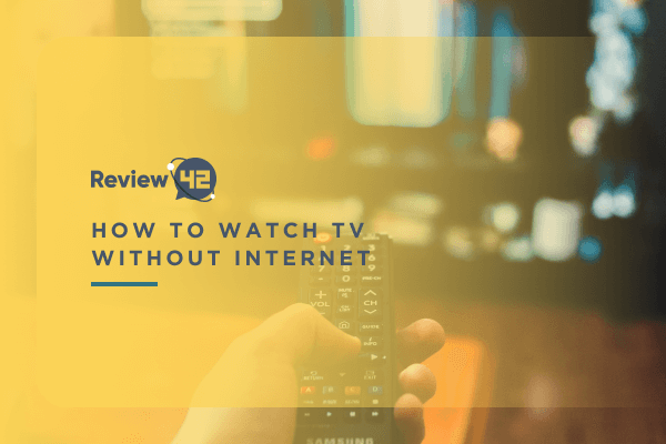 How to Watch TV Without Internet? [2024’s Guide]