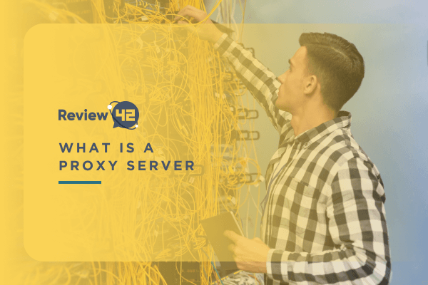 What Is a Proxy Server and How Does It Work?